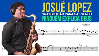 JOSUÉ LOPEZ [transcrição para sax tenor] NINGUÉM EXPLICA DEUS