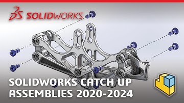 SOLIDWORKS Assemblies - Catch Up 2020 - 2024