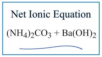 How to Write the Net Ionic Equation for (NH4)2CO3 + Ba(OH)2 = BaCO3 + NH3 + H2O