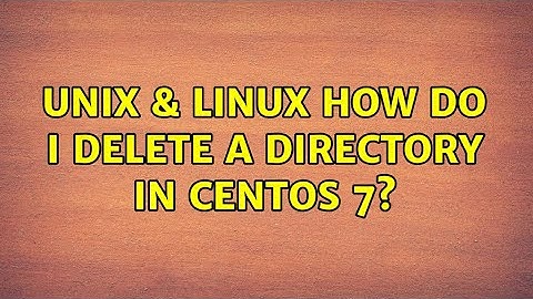 Unix & Linux: How do I delete a directory in Centos 7? (3 Solutions!!)