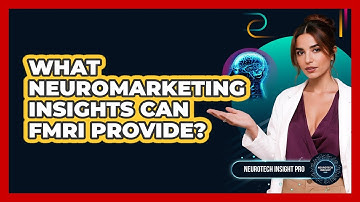 What Neuromarketing Insights Can fMRI Provide? - Neurotech Insight Pro