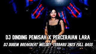 DJ DINDING PEMISAH X PERCERAIAN LARA DJ DUGEM LAGU MELAYU BREAKBEAT TERBARU 2023 FULL BASS