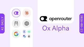 OpenRouter and OpenCode Launch Free Stealth Model Ox Alpha【AI Morning News 08/21/2026】