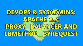 DevOps & SysAdmins: Apache 2.4 proxy_balancer and lbmethod_byrequest (5 Solutions!!)
