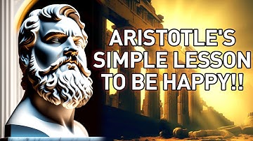 HAPPINESS IN ARISTOTLE - A SIMPLE LESSON ON HOW TO BE HAPPY
