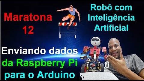 Maratona 12 - Enviando dados da Raspberry Pi para o Arduino - Robô com Inteligência Artificial