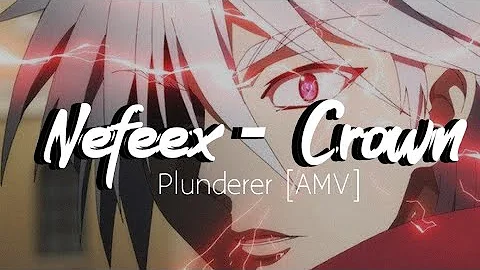 Plunderer [AMV] NEFFEX - Crown