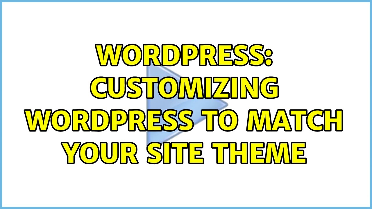 Wordpress: Customizing wordpress to match your site theme (4 Solutions ...