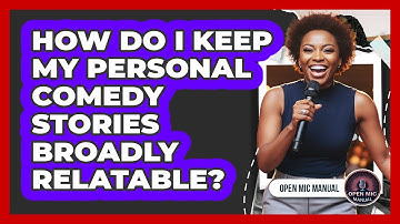 How Do I Keep My Personal Comedy Stories Broadly Relatable?
