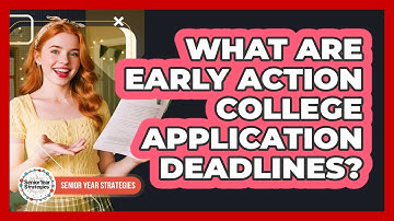 What Are Early Action College Application Deadlines?