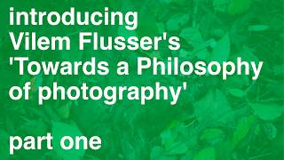 Introduction to Vilem Flusser’s ‘Towards a Philosophy of Photography - part 1