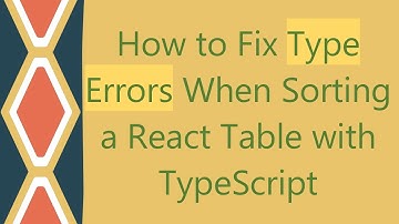 How to Fix Type Errors When Sorting a React Table with TypeScript