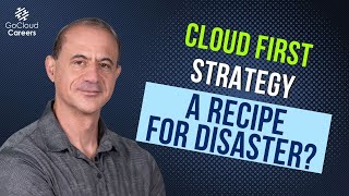 Famous Cloud First Strategy - Why It's Often A Recipe For Disaster Profile