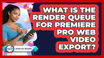 What Is The Render Queue For Premiere Pro Web Video Export? - Design Tool Unlocked