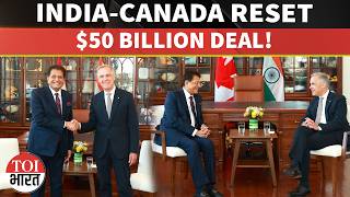 India-Canada BIG RESET! $50 Billion Trade Target After Trudeau Fallout | Mark Carney & Piyush Goyal