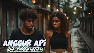 ANGGUR API - BLACK MELANESIAN | Official Music