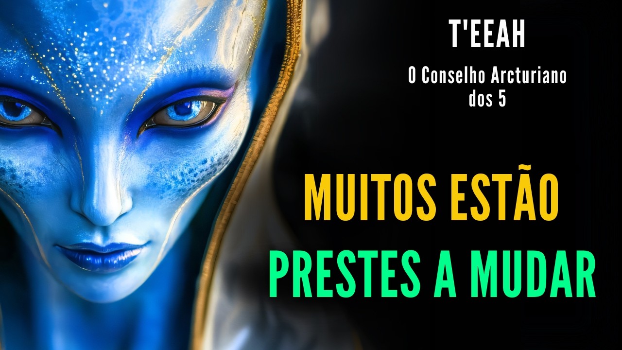 🔴T'eeah - Conselho Arcturiano  |  PREPAREM-SE‼️ "Muitos Estão Prestes a MUDAR..."   |