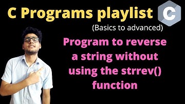 11.4 - C program to reverse a string without using the strrev( ) function | Programs on strings in C