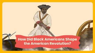 How Did Black Americans Shape the American Revolution?