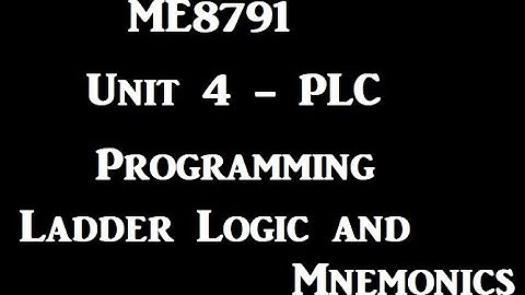 PLC Programming | Ladder diagrams | MNEMONICS | Logic Functions | ME8791 Mechatronics | Anna Univ