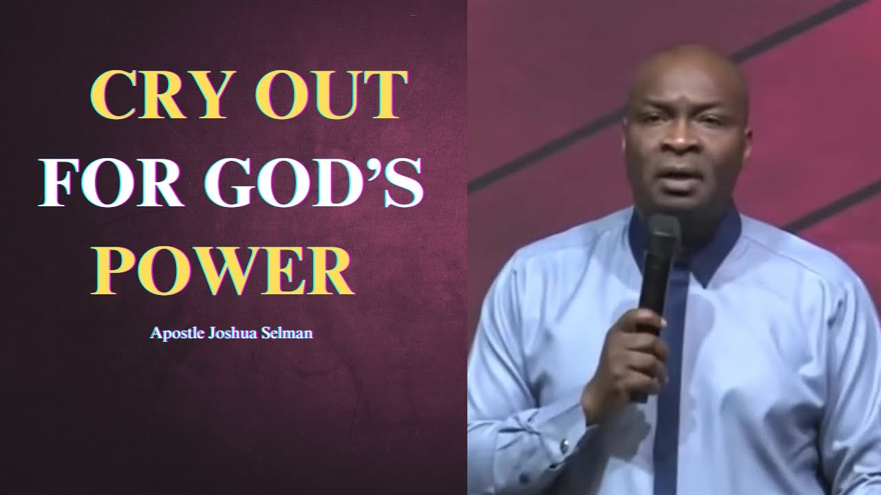 Cry out for God's power || Apostle Joshua Selman