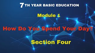Learning English for the 7th Year B. Education. Module 1. Section 4:"How Do You Spend Your Day?"