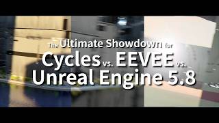 Cycles vs. EEVEE vs. Unreal Engine 5.8