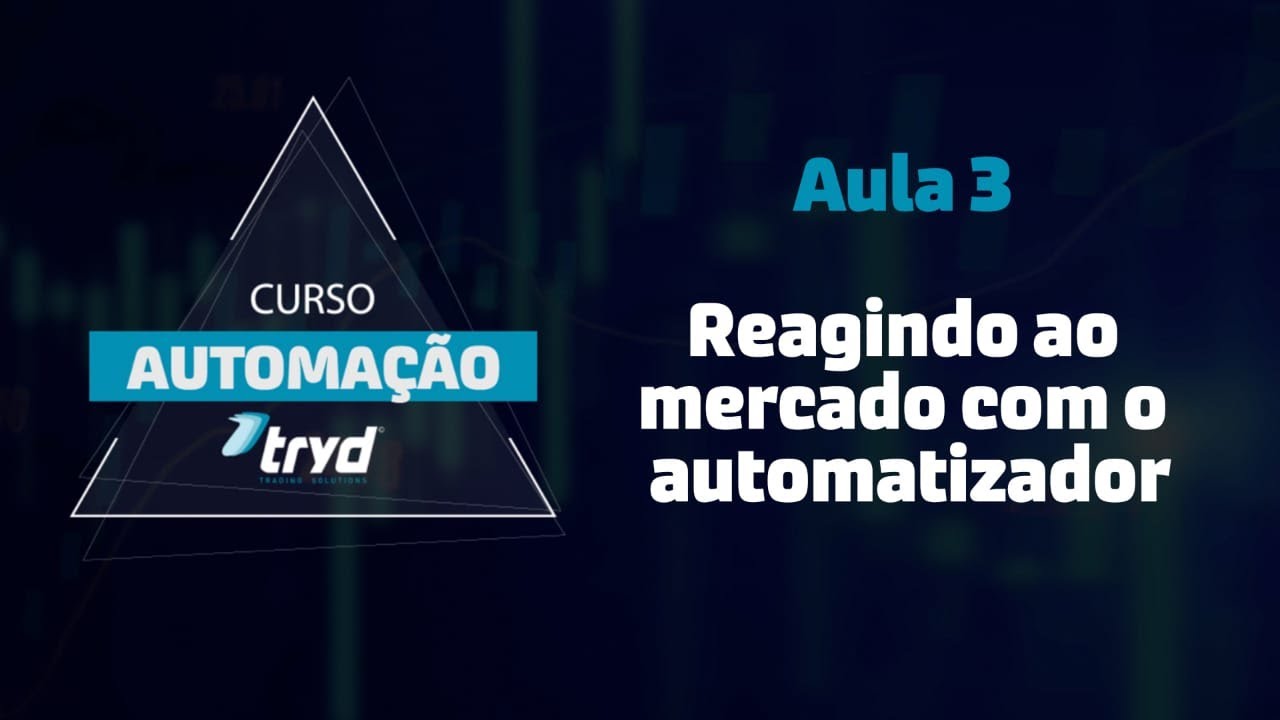 Aula 3 – Reagindo ao mercado com o automatizador!