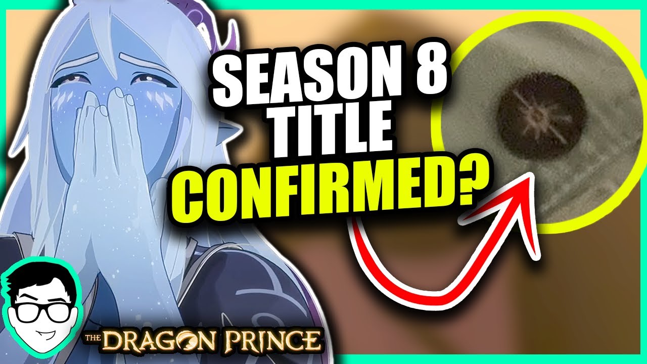 SEASON 8 TITLE REVEALED?! | The Dragon Prince News, Theories + MORE