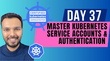Day 37: MASTER Kubernetes Service Accounts & Authentication | CKA Course 2025