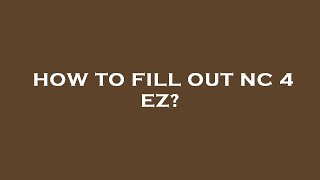 How to fill out nc 4 ez