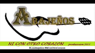 Video thumbnail of "Los Abajeños - Ni Con Otro Corazon 2015"