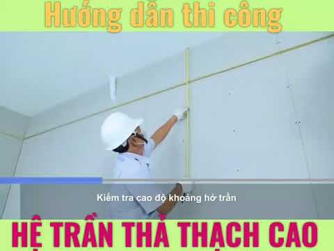Video XEM THI CÔNG TRẦN THẠCH CAO THẢ ĐẸP, GIÁ RẺ - youtube