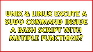 Unix & Linux: Excute a sudo command inside a bash script with mutiple functions (3 Solutions!!)