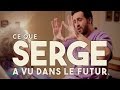 Serge le mytho 07  ce que serge a vu dans le futur