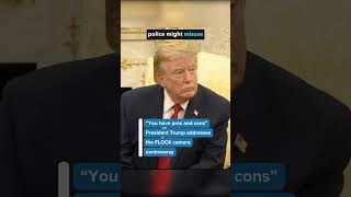 Trump on FLOCK Cameras: 'Pros and Cons' Controversy
