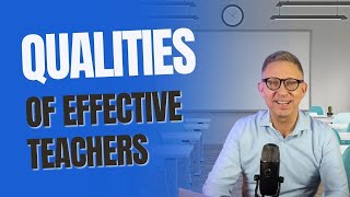 Qualities of Effective Teachers – How to Be a Better Educator | Teaching Skills & Classroom Success