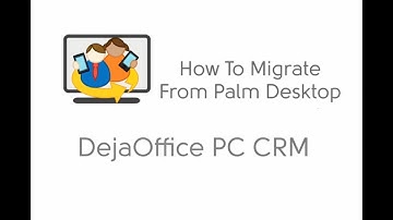 How to Migrate Palm Desktop to DejaOffice Personal CRM