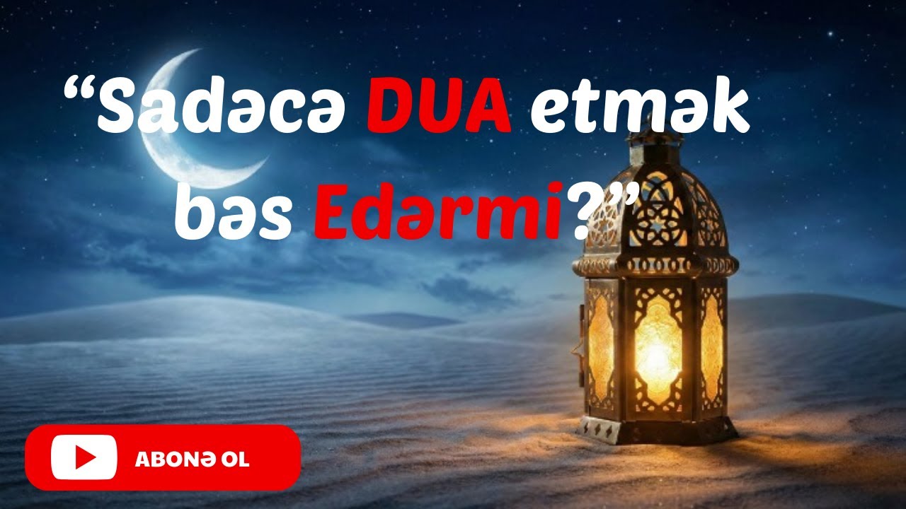 Dua Etmək Həyatını Dəyişdirərmi? Təvəkkül Haqqında Hər Şey