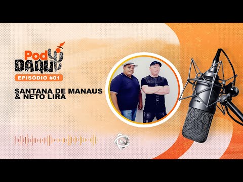 SANTANA DE MANAUS E NETO LIRA - PodDaqui #01 2023