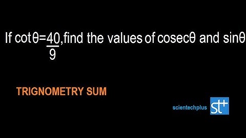 If cotθ = 40/9, find the values of cosecθ and sinθ || Trigonometry sum || by SCIENTECHPLUS