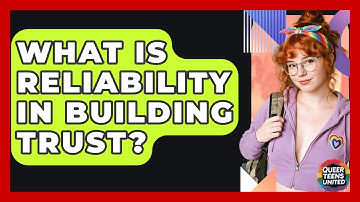What Is Reliability In Building Trust? - Queer Teens United