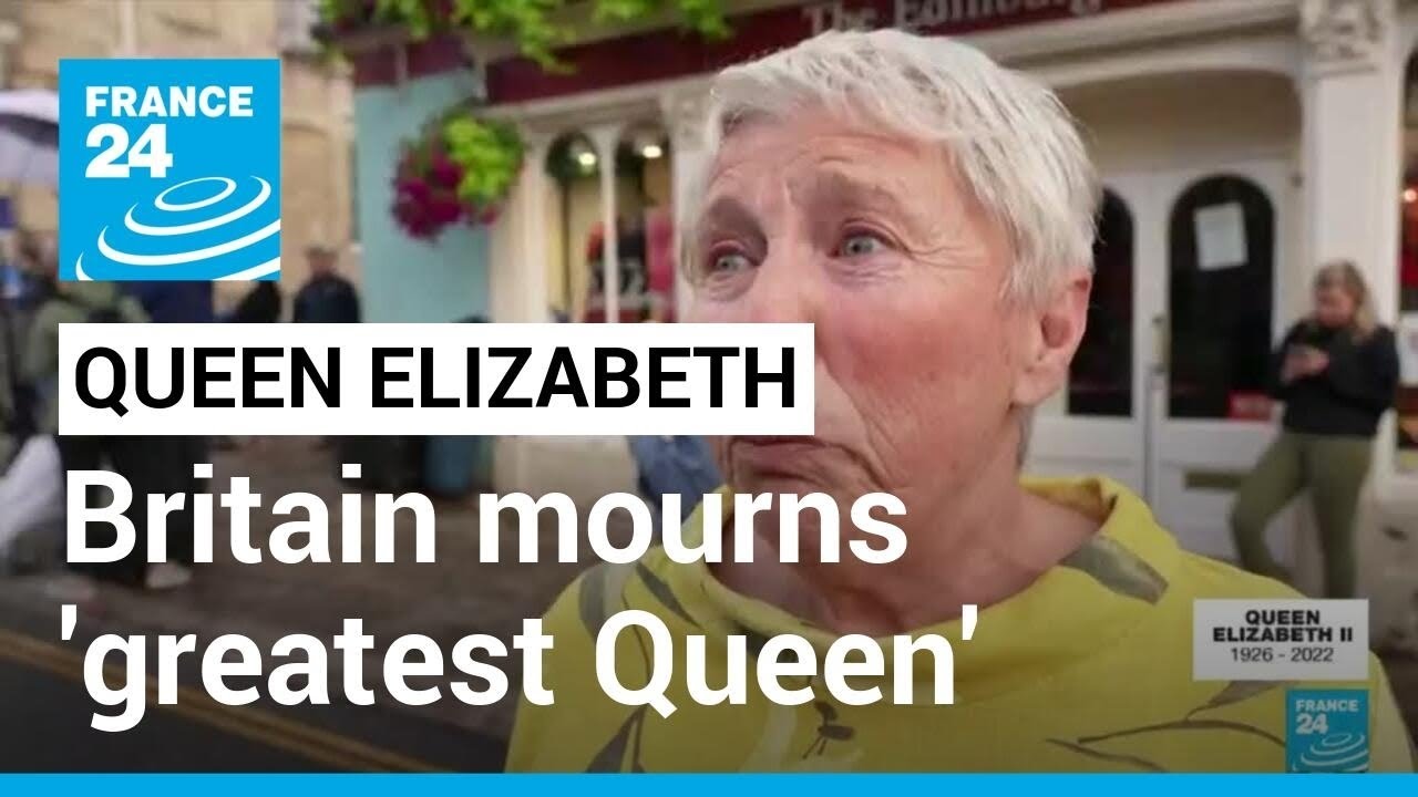 'Our greatest Queen': Britain mourns Queen Elizabeth II • FRANCE 24 English
