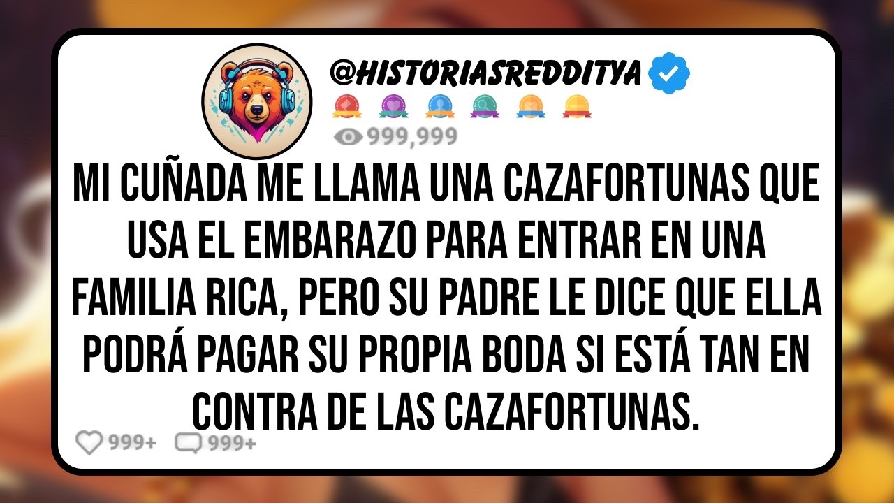 Mi CUÑADA me Llama una Cazafortunas que Usa el Embarazo para Entrar en una Familia Rica, Pero su...
