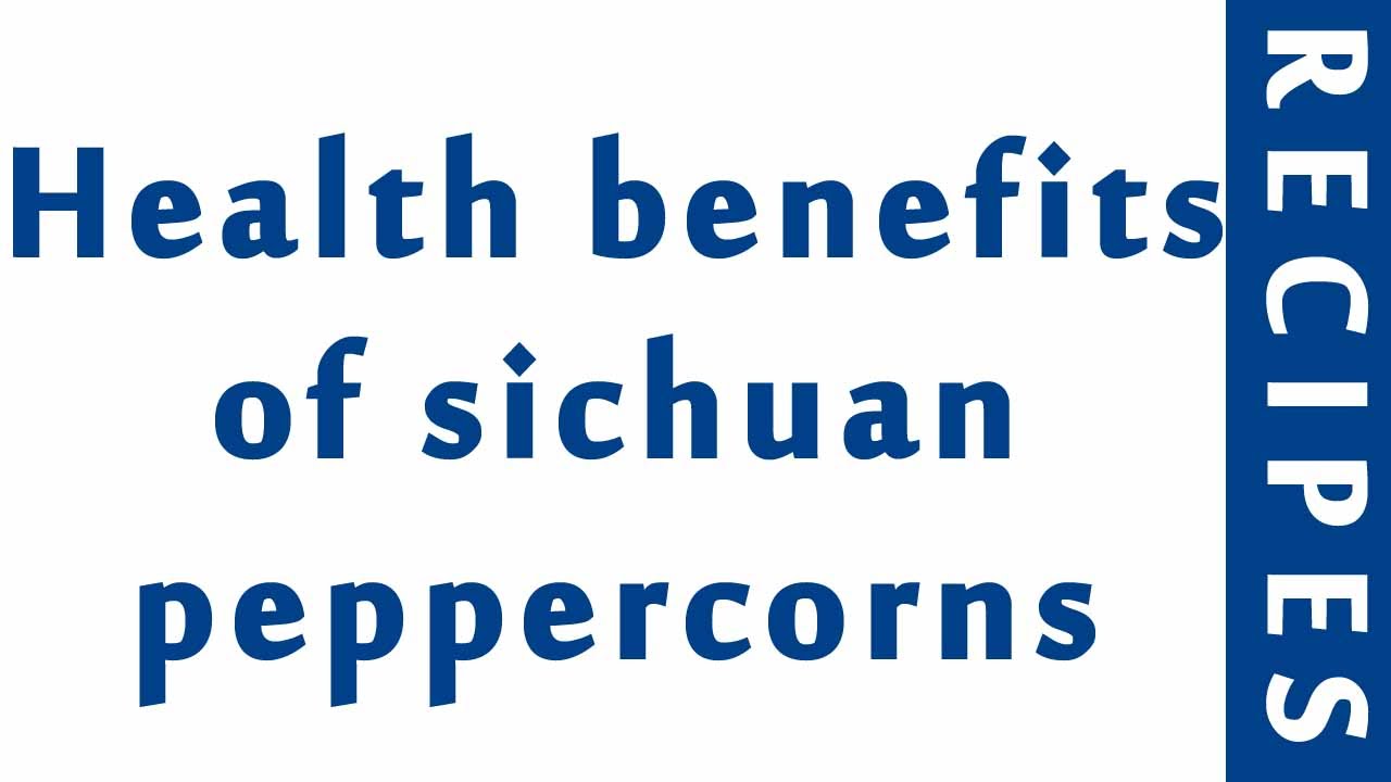 Health benefits of sichuan peppercorns HEALTH BENEFITS OF SPICES MY