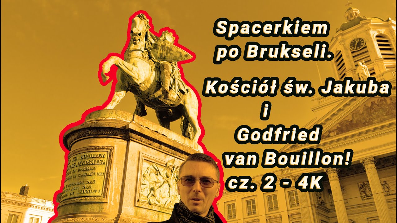 Spacerkiem po Brukseli Kościół św. Jakuba i Godfried van Bouillon