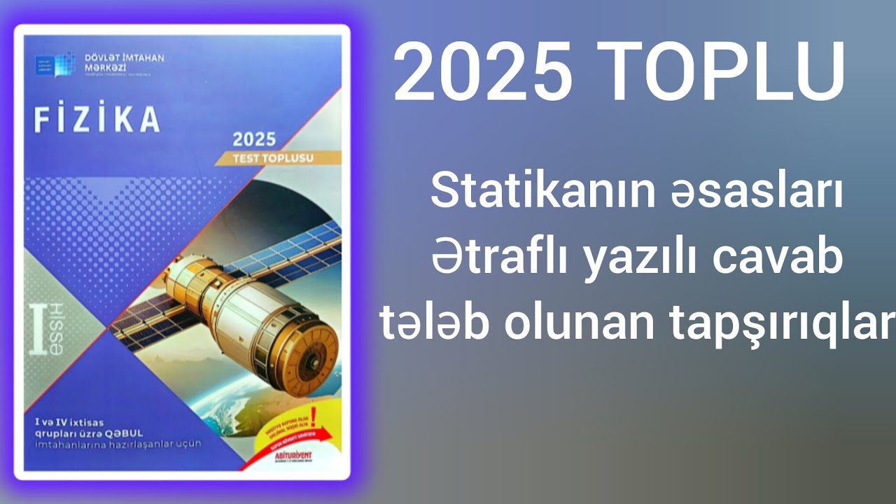 Statikanın əsasları.Ətraflı yazılı cavab tələb olunan tapşırıqlar.(DİM-2025 Fizika test toplusu)