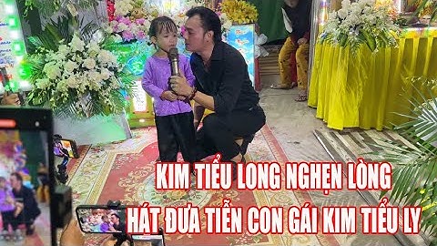 Kim Tiểu Long Nghẹn Lòng Hát Kiếp Này Kiếp Sau Đưa Tiễn Con Gái Kim Tiểu Ly