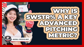 Why Is SwStr% A Key Advanced Pitching Metric? - Baseball Statistics Vault