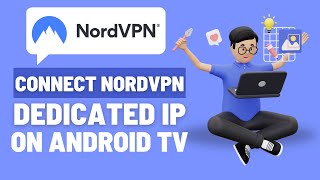 How to Connect to Your NordVPN Dedicated IP on Android TV &amp; Fire TV